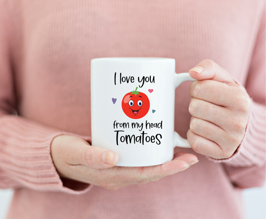 I love you from my head tomatoes
